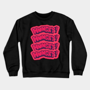 HUNGRY HUNGRY HUNGRY Crewneck Sweatshirt